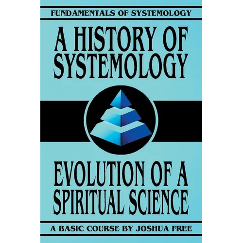A History of Systemology: Evolution of a Spiritual Science - Paperback