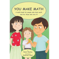 You Make Math - a math book for people who hate math, and for those who love it! - Paperback