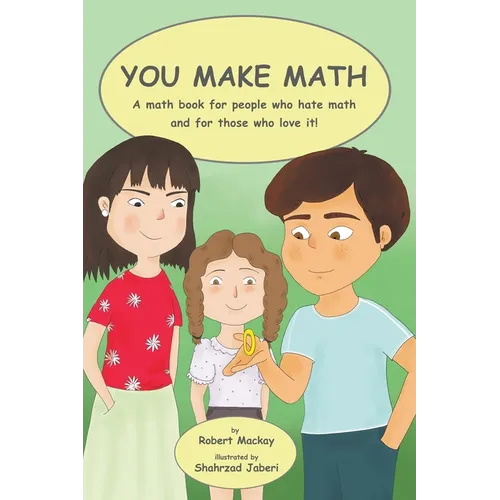 You Make Math - a math book for people who hate math, and for those who love it! - Paperback