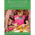 Make Stuff Together: 24 Simple Projects to Create as a Family - Paperback