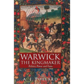 Warwick the Kingmaker: Politics, Power and Fame During the War of the Roses - Hardcover