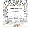 Floral Mosaics: A Coloring Book of Sheikh Zayed Grand Mosque - Paperback