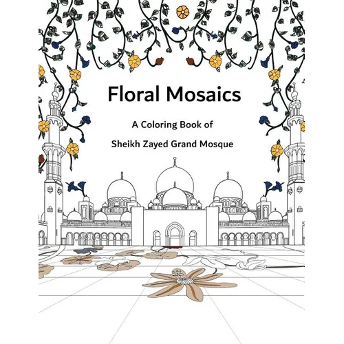 Floral Mosaics: A Coloring Book of Sheikh Zayed Grand Mosque - Paperback