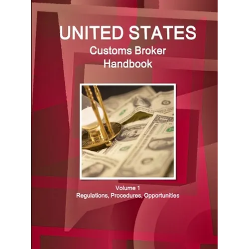 US Customs Broker Handbook Volume 1 Regulations, Procedures, Opportunities - Paperback