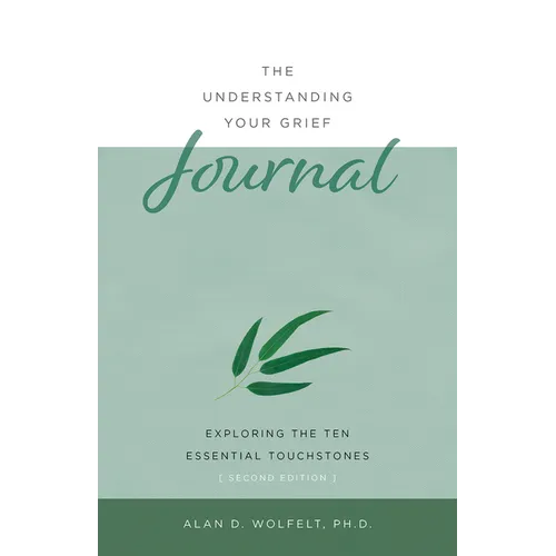 The Understanding Your Grief Journal: Exploring the Ten Essential Touchstones - Paperback