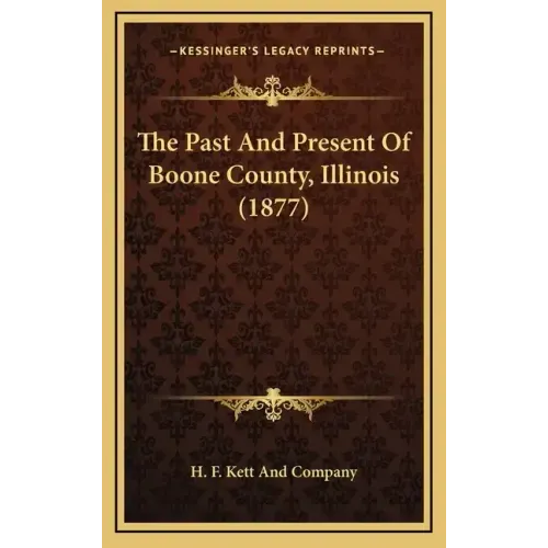 The Past And Present Of Boone County, Illinois (1877)