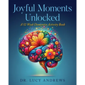 Joyful Moments Unlocked: A 52 Week Dementia Activity Book - Paperback