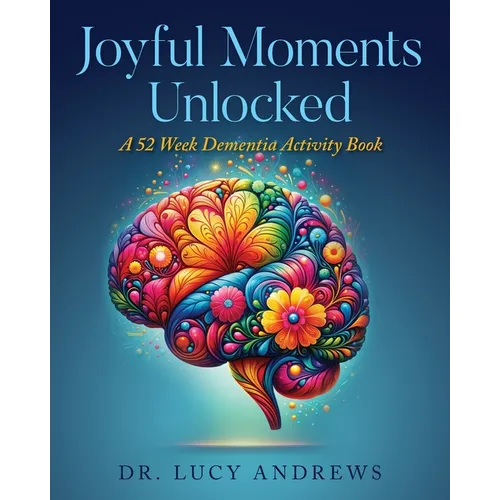 Joyful Moments Unlocked: A 52 Week Dementia Activity Book - Paperback