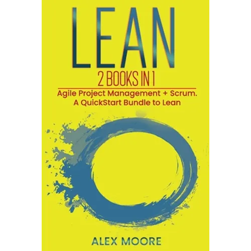 Lean: 2 BOOKS IN 1. Agile Project Management + Scrum. A QuickStart Bundle to Lean - Paperback