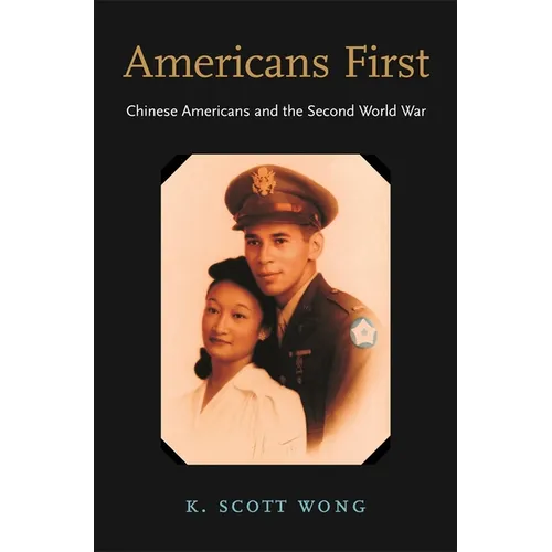 Americans First: Chinese Americans and the Second World War