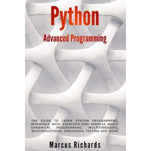 Python Advanced Programming: The guide to learn pyhton programming. Reference with exercises and samples about dynamical programming, multithreadin - Paperback