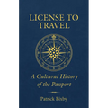 License to Travel: A Cultural History of the Passport