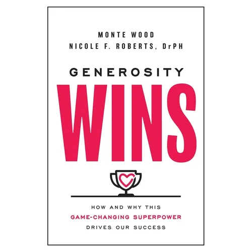 Generosity Wins: How and Why This Game-Changing Superpower Drives Our Success - Hardcover