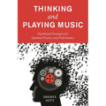 Thinking and Playing Music: Intentional Strategies for Optimal Practice and Performance - Paperback