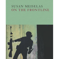 Susan Meiselas: On the Frontline - Hardcover