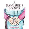 A Rancher's Hands - Hardcover