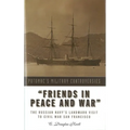 Friends in Peace and War: The Russian Navy's Landmark Visit to Civil War San Francisco
