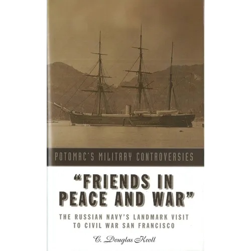 Friends in Peace and War: The Russian Navy's Landmark Visit to Civil War San Francisco