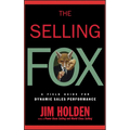 The Selling Fox: A Field Guide for Dynamic Sales Performance - Hardcover