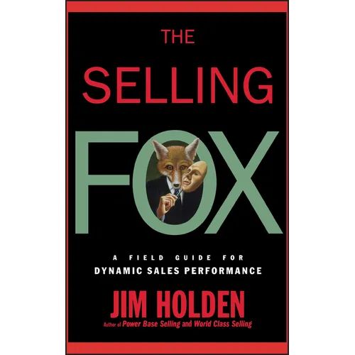 The Selling Fox: A Field Guide for Dynamic Sales Performance - Hardcover