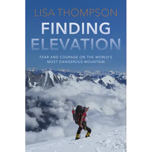 Finding Elevation: Fear and Courage on the World's Most Dangerous Mountain - Hardcover
