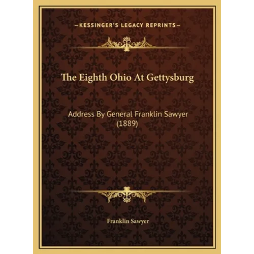 The Eighth Ohio At Gettysburg: Address By General Franklin Sawyer (1889)