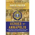 Heroes Of Annapolis: The True Stories of Fourteen Graduates of the U.S. Naval Academy, from the Civil War to the War on Terror