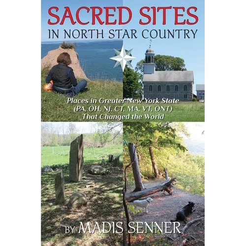 Sacred Sites in North Star Country: Places in Greater New York State (PA, OH, NJ, CT, MA, VT, ONT) That Changed the World