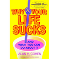 Why Your Life Sucks: And What You Can Do about It - Paperback