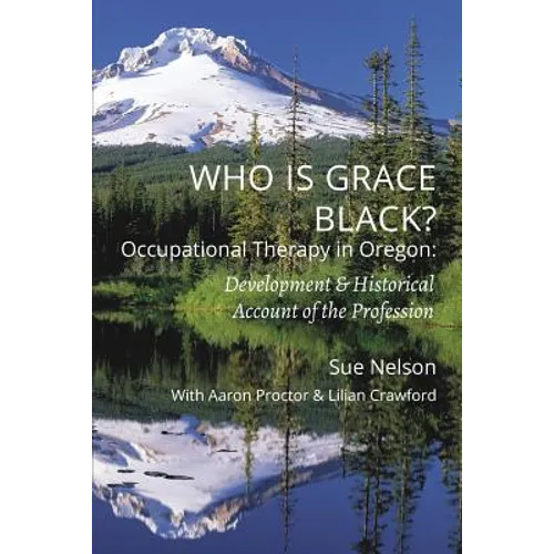 Who is Grace Black?: Occupational Therapy in Oregon: Development & Historical Account of the Profession