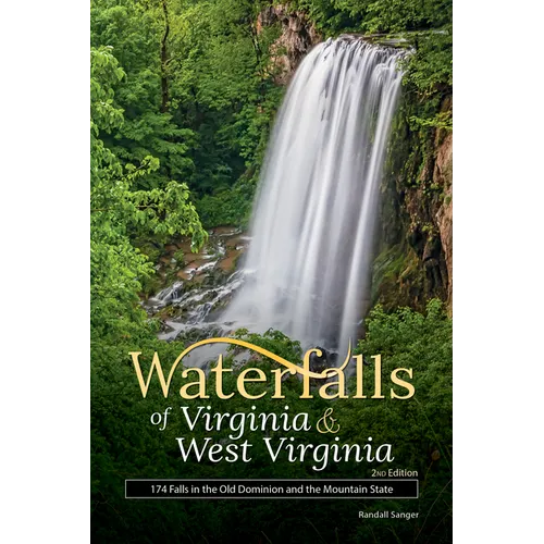 Waterfalls of Virginia & West Virginia: 174 Falls in the Old Dominion and the Mountain State