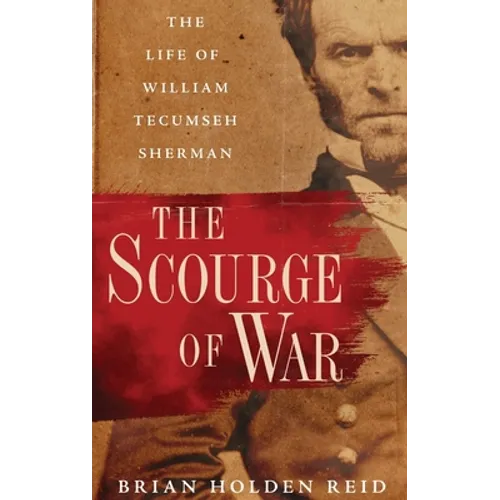 Scourge of War: The Life of William Tecumseh Sherman - Hardcover