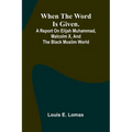 When The Word Is Given.; A Report On Elijah Muhammad, Malcolm X, And The Black Muslim World