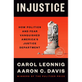 Injustice: How Politics and Fear Vanquished America's Justice Department