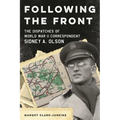 Following the Front: The Dispatches of World War II Correspondent Sidney A. Olson