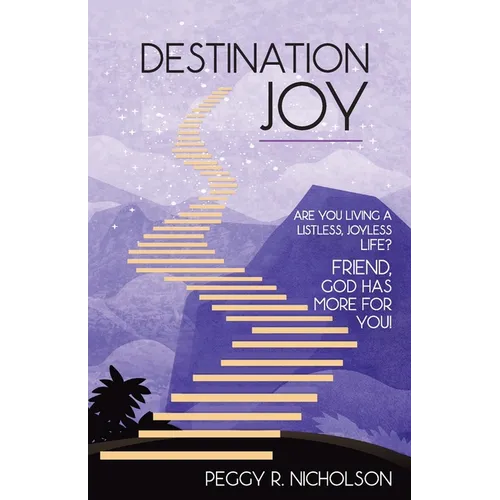 Destination Joy: Are you living a listless, joyless life? Friend, God has more for you! - Paperback