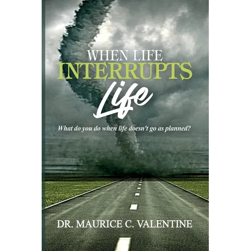 When Life Interrupts Life: What Do You Do When Life Doesn't Go As Planned? - Paperback