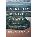 Every Day the River Changes: Four Weeks Down the Magdalena - Paperback