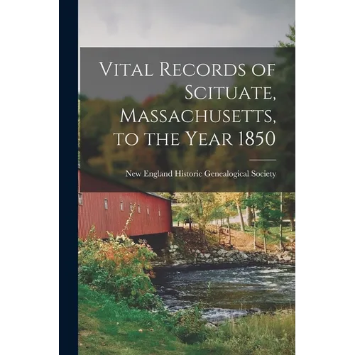Vital Records of Scituate, Massachusetts, to the Year 1850