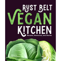 Rust Belt Vegan Kitchen: Recipes, Resources, and Stories - Paperback