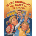 Sorry, Grown-Ups, You Can't Go to School! - Paperback