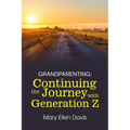 Grandparenting: Continuing the Journey with GENERATION Z - Paperback