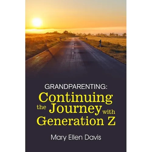 Grandparenting: Continuing the Journey with GENERATION Z - Paperback