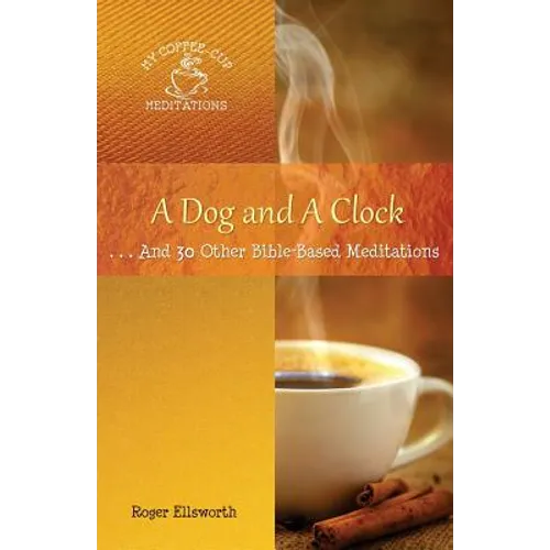A Dog and A Clock: . . . And 30 Other Bible-Based Meditations - Paperback