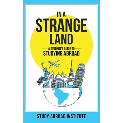 In a Strange Land: A Student's Guide to Studying Abroad - Paperback