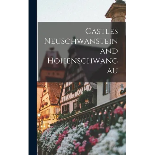 Castles Neuschwanstein and Hohenschwangau - Hardcover