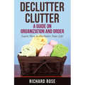Declutter Clutter: A Guide on Organization and Order - Paperback