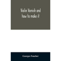 Violin varnish and how to make it - Paperback