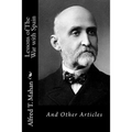 Lessons of The War with Spain: And Other Articles