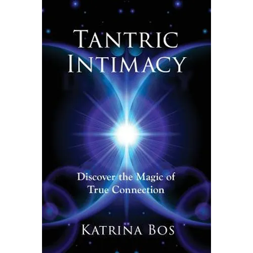 Tantric Intimacy: Discover the Magic of True Connection - Paperback